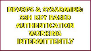 DevOps & SysAdmins: SSH key based authentication working intermittently (2 Solutions!!)