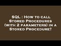 SQL : How to call Stored Procedures (with 2 parameters) in a Stored Procedure?