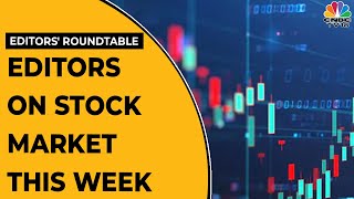 Editors Discuss Stock Market Performance Of This Week  | Editors' Roundtable | CNBC-TV18
