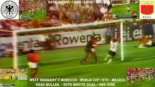 GERD MULLER GOAL - WEST GERMANY V MOROCCO - WORLD CUP 1970 - MEXICO - 3RD JUNE