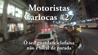 Motoristas Cariocas #27 - Ô seu guarda, ciclofaixa não é local de parada