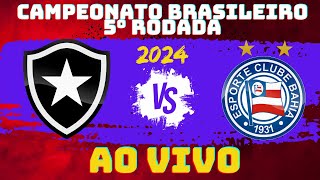 BOTAFOGO X BAHIA | AO VIVO  CAMPEONATO BRASILEIRO  - 2024 ||