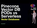 Pinecone Vector Database PODS vs Serverless