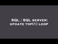 SQL : SQL server: update top(1) loop