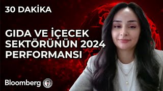 30 Dakika - Gıda ve İçecek Sektörünün 2024 Performansı | 2 Aralık 2024