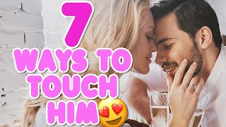 How To Playful Touch - 7 Ways To Touch A Man