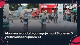 Abanyarwanda bigaragaje muri Etape ya 3 ya #RwandanEpic2024 || Reba ibyaranze isiganwa