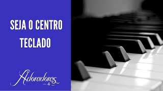 Seja o Centro | Adoradores 4 | Tutorial Básico | TECLADO