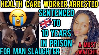 HEALTH CARE WORKER ARRESTED FOR MANSLAUGHTER||SENTENCED TO 10YEARS IN PRISON||A MUST WATCH VIDEO!!