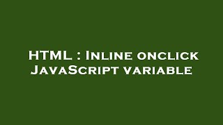 HTML : Inline onclick JavaScript variable
