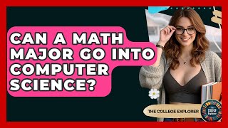 Can A Math Major Go Into Computer Science? - The College Explorer