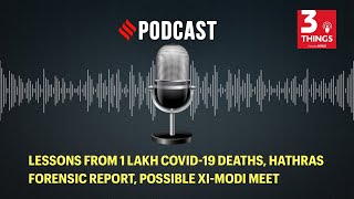 Lessons from 1 lakh COVID-19 deaths, Hathras forensic report, possible Xi-Modi meet