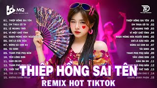 Thiệp Hồng Sai Tên Remix | BXH Nhạc Trẻ Remix Hay Nhất 2025 | Top 15 Bản EDM TikTok Hot Trend