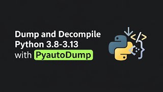 Python 3.8–3.13 → Full Source Code (pyautodump)