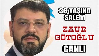 “Tələsmə Zaur tələsmə” - Zaur Götoğluna ad günü təbriklərim