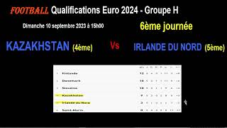 KAZAKHSTAN - IRLANDE DU NORD : qualifications Euro 2024 Groupe H - Football -6ème journée 10/09/2023