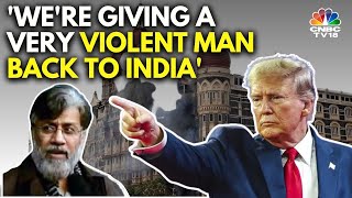 US President Donald Trump Approves The Extradition Of 26/11 Accused | N18G | CNBC TV18