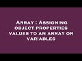 Array : Assigning object properties values to an array or variables
