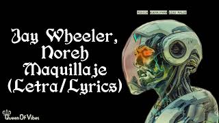 Jay Wheeler,Noreh - Maquillaje (Letra/Lyrics)