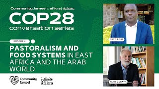 Pastoralism & Food Systems in East Africa & the Arab World | Community Jameel x afikra COP28 | Ep4