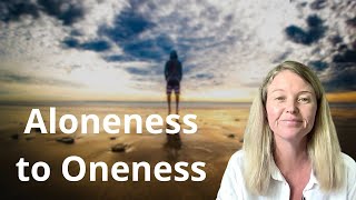 Aloneness is a Portal to Oneness