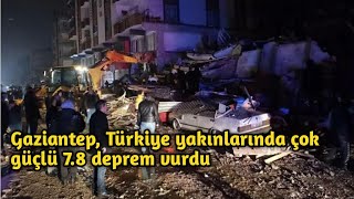 Bugünkü deprem, çok güçlü bir büyüklük 7.8 depremi Gaziantep, Türkiye yakınlarında meydana geldi.