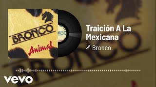 Bronco - Traición A La Mexicana (Audio)