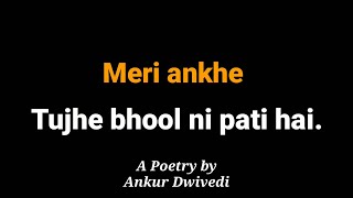 Meri ankhe tujhe bhool ni pati hai || A poetry by Ankur Dwivedi || Hindi Poetry