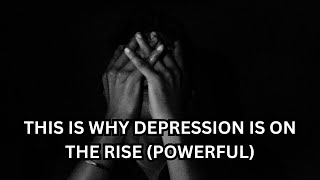 Exploring the Factors Behind the increase in Depression | Why Depression is on the Rise
