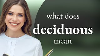 Deciduous — meaning of DECIDUOUS