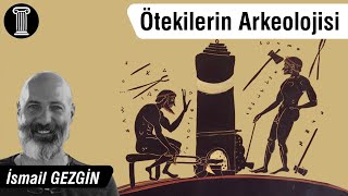 #117 İsmail Gezgin - Ötekilerin Arkeolojisi