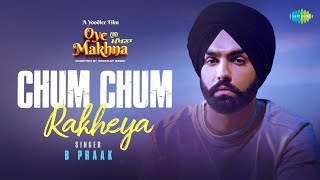 Chum Chum Rakheya | B Praak | Oye Makhna | Ammy Virk | Tania |Simerjit Singh| New Punjabi Songs 2022