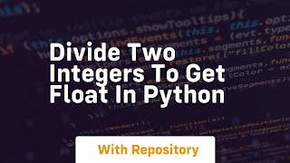 divide two integers to get float in python