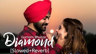 Diamond [Slowed+Reverb] - Gurnam Bhullar | Punjabi Lofi Song | Chill with Beats | Textaudio
