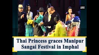 Thai Princess graces Manipur Sangai Festival in Imphal