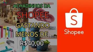 COMPRINHAS NA SHOPEE PAGANDO MENOS DE R$40,00 | COMPRE NA SHOPEE