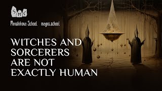 Witches And Sorcerers Are Not Exactly Human