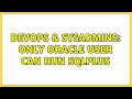 DevOps & SysAdmins: Only oracle user can run sqlplus (2 Solutions!!)