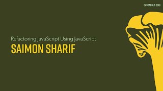 Codemods: Refactoring JavaScript using JavaScript | Saimon Sharif | CascadiaJS 2019
