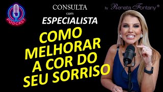 CONSULTA COM ESPECIALISTA | COMO MELHORAR A COR DO SEU SORRISO