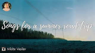 Songs for a summer road trip 🚗 Chill music mix