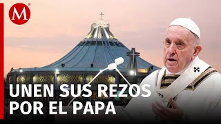 Basílica de Guadalupe convoca a una jornada de oración por el Papa Francisco