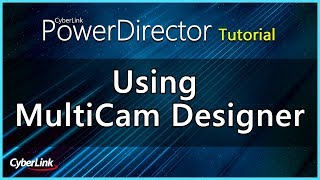 PowerDirector - Using MultiCam Designer | CyberLink