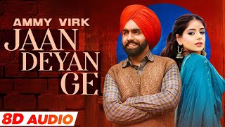 Jaan Deyan Ge (8D Audio🎧) | Ammy Virk | Tania | B Praak | Jaani | Latest Punjabi Song 2021