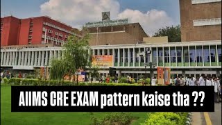 AIIMS CRE का pattern कैसा था ?? #aiimscre #aiimscre2025