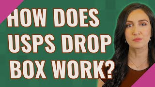 How does USPS drop box work?