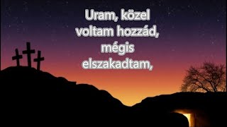 Uram, közel voltam hozzád - húsvéti ének