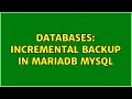 Databases: Incremental backup in mariaDB mysql