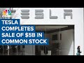 Tesla completes sale of $5 billion in common stock