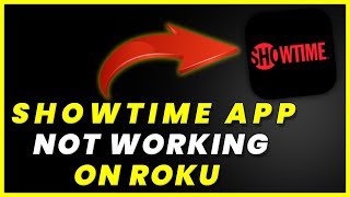 SHOWTIME App Not Working On ROKU: How to Fix SHOWTIME App Not Working On ROKU